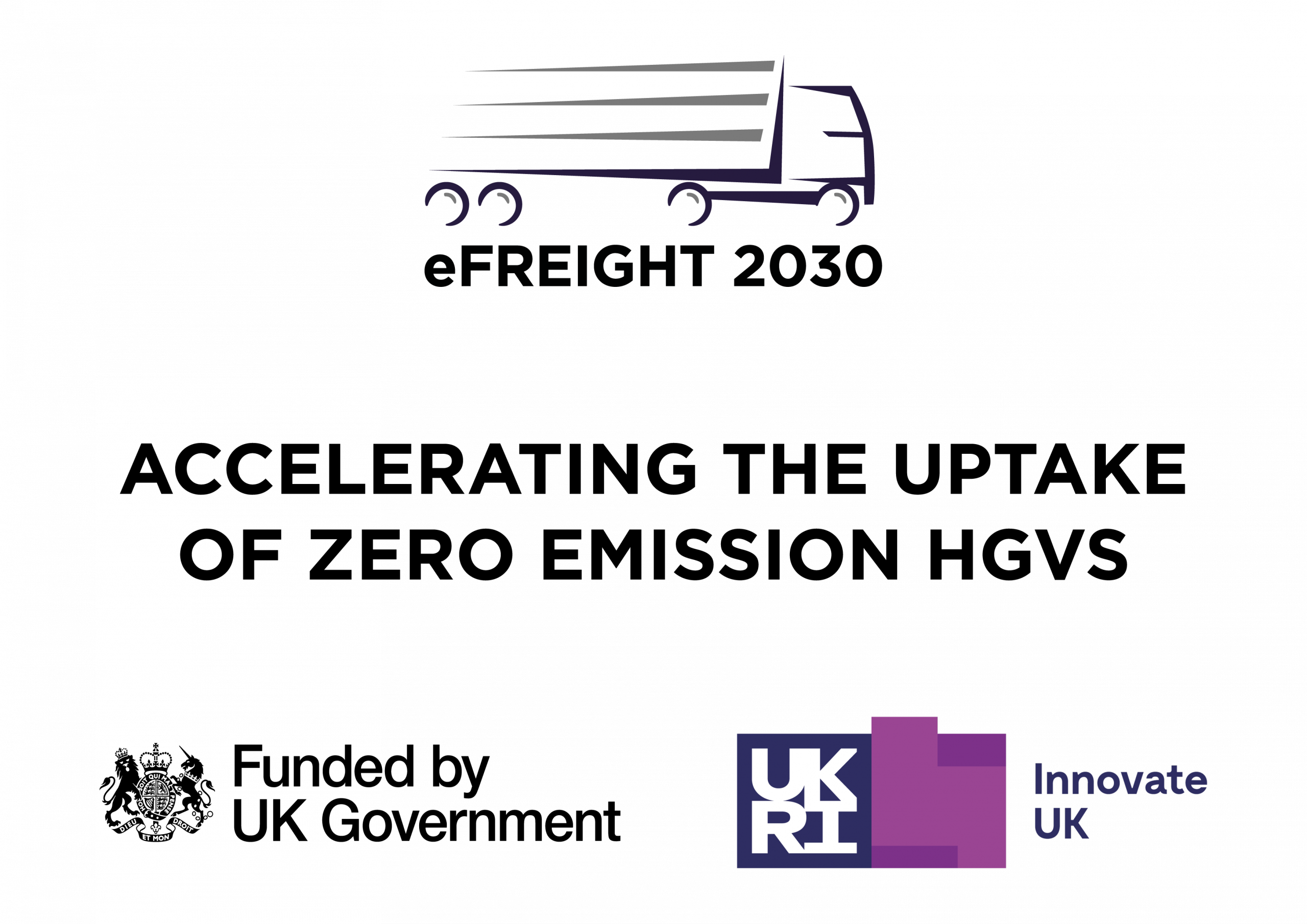eFREIGHT 2030: Accelerating the uptake of Zero Emission HGVs Funded by UK Government and Innovate UK